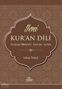 Yeni Kur’an Dili İtikat, İbadet, Ahlâk, Siyer