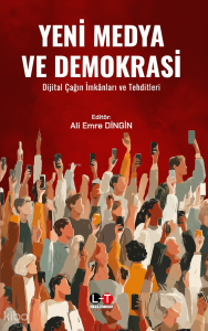 Yeni Medya ve Demokrasi ;Dijital Çağın İmkânları ve Tehditleri