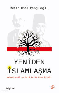 Yeniden İslamlaşma;Mehmed Akif ve Said Halim Paşa Örneği
