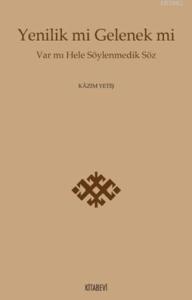 Yenilik mi Gelenek mi; Var mı Hele Söylenmedik Söz