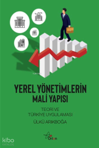 Yerel Yönetimlerin Mali Yapısı;Teori ve Türkiye Uygulaması