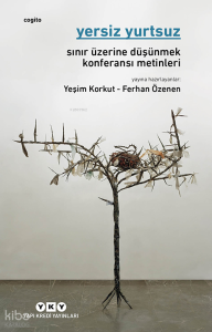 Yersiz Yurtsuz;Sınır Üzerine Düşünmek Konferansı Metinleri