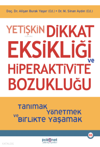 Yetişkin Dikkat Eksikliği ve Hiperaktivite Bozukluğu;Tanımak, Yönetmek ve Birlikte Yaşamak