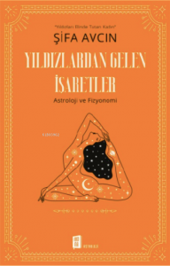 Yıldızlardan Gelen İşaretler;Yıldızları Elinde Tutan Kadın Astroloji ve Fizyonomi