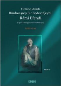 Yirminci Asırda Rindmeşrep Bir Bedevî Şeyhi Râmi Efendi; Çağına Tanıklığı ve Tasavvuf Anlayışı
