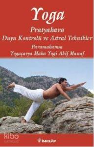Yoga; Pratyahara Duyu Kontrolü ve Astral Teknikler