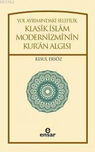 Yol Ayrımındaki Selefilik; Klasik İslâm Modernizminin Kur'ân Algısı