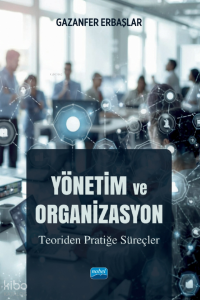 Yönetim ve Organizasyon;Teoriden Pratiğe Süreçler
