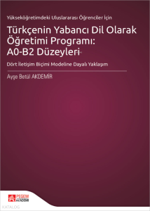 Yükseköğretimdeki Uluslararası Öğrenciler İçin Türkçenin Yabancı Dil Olarak Öğretimi Programı: A0-B2 Düzeyleri;Dört İletişim Biçimi Modeline Dayalı Yaklaşım
