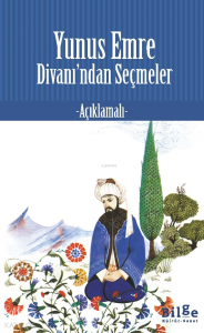 Yunus Emre Divanı'ndan Seçmeler;Açıklamalı