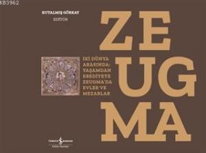 Zeugma; İki Dünya Arasında: Yaşam'dan Ebediyete Zeugma'da Evler ve Mezarlar