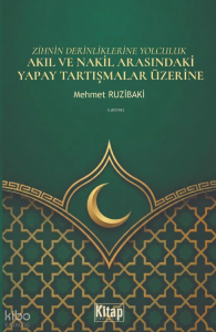 Zihnin Derinliklerine Yolculuk - Akıl ve Nakil Arasındaki Yapay Tartışmalar Üzerine