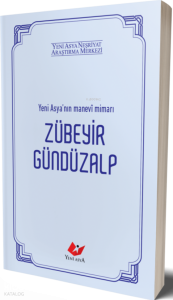 Zübeyr Gündüzalp ;Yeni Asya'nın Manevi Mimarı