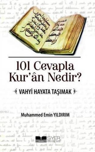 101 Cevapla Kur'an Nedir?; Vahyi Hayata Taşımak