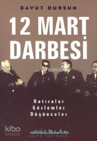 12 Mart Darbesi; Hatıralar-Gözlemler-Düşünceler