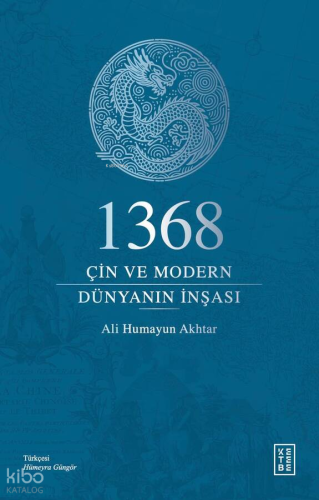 1368: Çin ve Modern Dünyanın İnşası Ali Humayun Akhtar