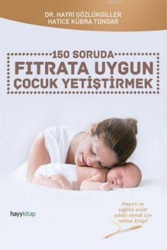 150 Soruda Fıtrata Uygun Çocuk Yetiştirmek Hatice Kübra Tongar