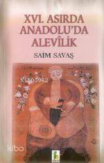 16. Asırda Anadolu'da Alevîlik Saim Savaş