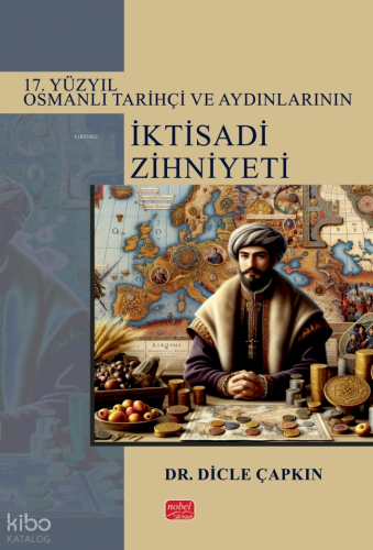 17. Yüzyıl Osmanlı Tarihçi ve Aydınlarının İktisadi Zihniyeti