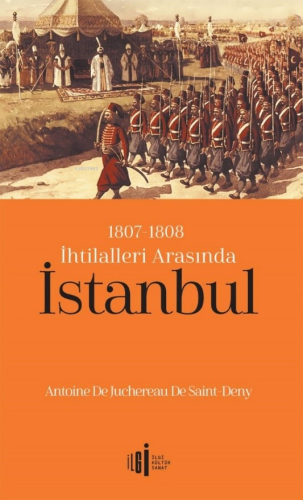 1807-1808 İhtilalleri Arasında İstanbul Antoine De Juchereau De Saint-