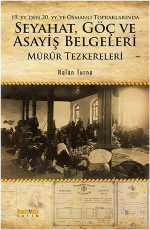 19. yyden 20. yyye Osmanlı Topraklarında Seyahat, Göç ve Asayiş Belgeleri; Mürûr Tezkereleri