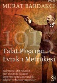 1915 Talât Paşa'nın Evrak-ı Metrûkesi Murat Bardakçı