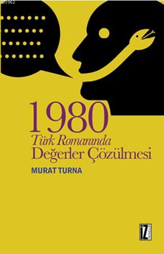 1980 Türk Romanında Değerler Çözülmesi Murat Turna