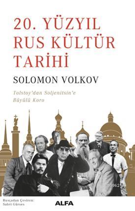 20. Yüzyıl Rus Kültür Tarihi; Tolsyoy'dan Soljenitsin'e Büyülü Koro