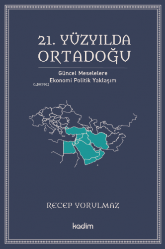 21. Yüzyılda Ortadoğu;Güncel Meselelere Ekonomi Politik Yaklaşım