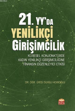 21. Yy'da Yenilikçi Girişimcilik; Küresel Konjonktürde Kadın Yenilikçi Girişimciliğine Finansın Düzenleyici Etkisi