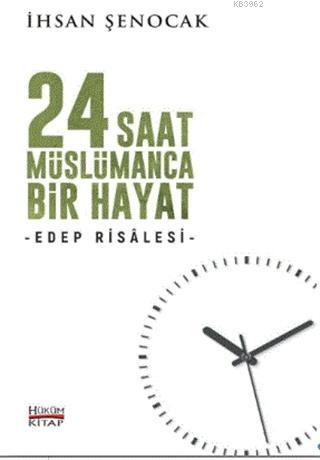 24 Saat Müslümanca Bir Hayat; Edep Risalesi İhsan Şenocak
