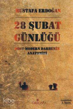 28 Şubat Günlüğü; Post-Modern Darbenin Anatomisi Mustafa Erdoğan