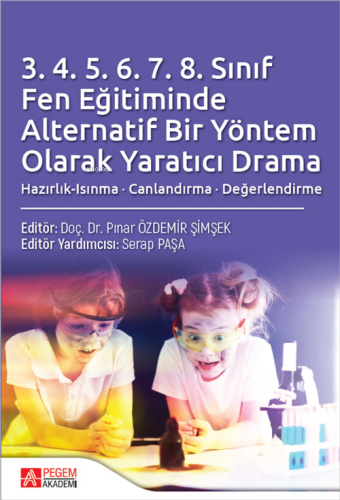 3.4.5.6.7.8 Sınıf Fen Eğitiminde Alternatif Bir Yöntem Olarak Yaratıcı Drama;Hazırlık-Isınma - Canlandırma - Değerlendirme