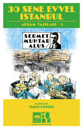 30 Sene Evvel İstanbul;Akşam Yazıları 1