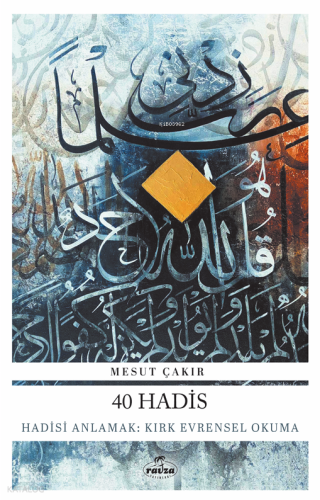 40 Hadis;Hadisi Anlamak: Kırk Evrensel Okuma Mesut Çakır