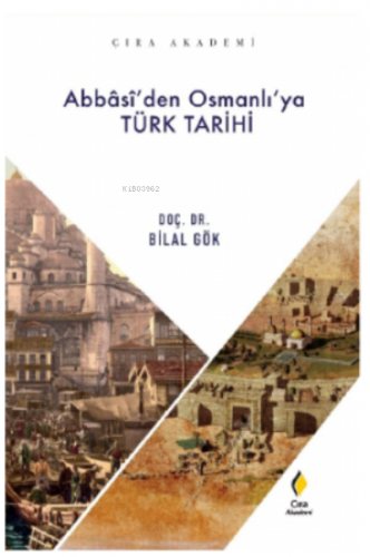 Abbâsî’den Osmanlı’ya Türk Tarihi