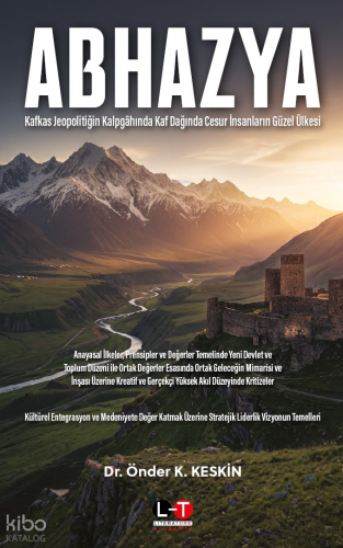 Abhazya;Kafkas Jeopolitiğin Kalpgahında Kaf Dağında Cesur İnsanların G