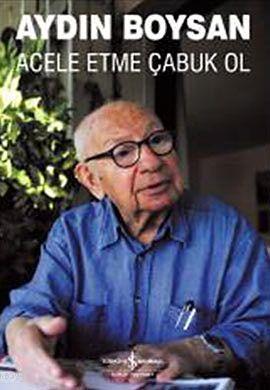 Acele Etme Çabuk Ol Aydın Boysan