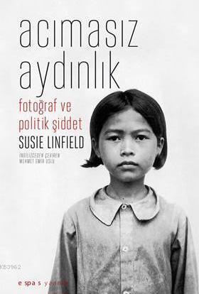 Acımasız Aydınlık; Fotoğraf ve Politik Şiddet