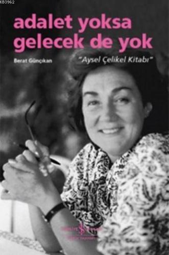 Adalet Yoksa Gelecek de Yok; Aysel Çelikel Kitabı