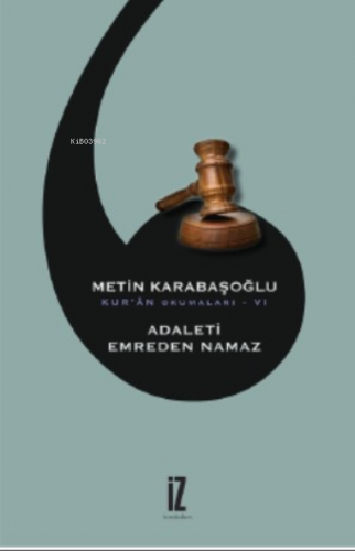 Adaleti Emreden Namaz;Kur’ân Okumaları - VI Metin Karabaşoğlu
