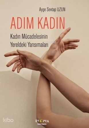 Adım Kadın;Kadın Mücadelesinin Yereldeki Yansımaları