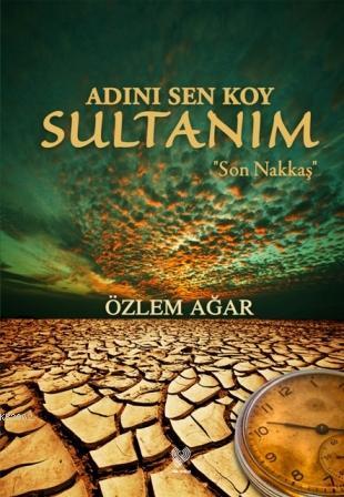 Adını Sen Koy Sultanım; Son Nakkaş