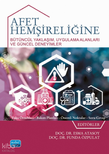 Afet Hemşireliğine ;Bütüncül Yaklaşım  Uygulama Alanları Ve Güncel Deneyimler