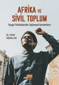 Afrika Ve Sivil Toplum- Sosyal Politikalardan Toplumsal Hareketlere
