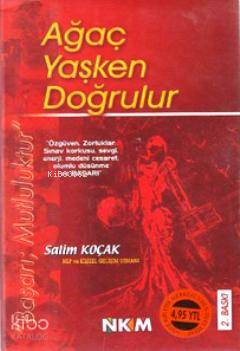 Ağaç Yaşken Doğrulur Salim Koçak