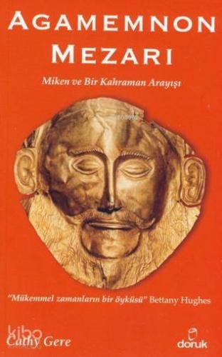 Agamemnon Mezarı; Miken ve Bir Kahraman Arayışı