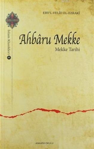 Ahbaru Mekke - Mekke Tarihi Ebu`l Velid El - Ezraki