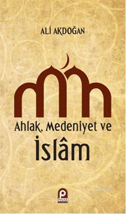 Ahlak Medeniyet ve islam Ali Akdoğan