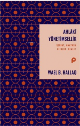 Ahlaki Yönetimsellik ;Şeriat, Anayasa ve Ulus Devlet Wael B. Hallaq
